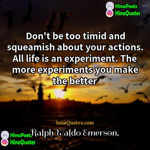 Ralph Waldo Emerson Quotes | Don't be too timid and squeamish about